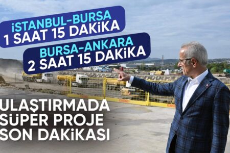 Abdulkadir Uraloğlu kündigte an: Die Zeit zwischen Bursa und Istanbul wird auf 1 Stunde und 15 Minuten verkürzt