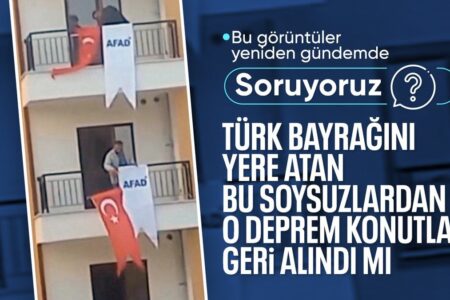 Diejenigen, die türkische Flaggen von Erdbebenresidenzen in Adıyaman warfen, wurden wieder zu einem heißen Thema